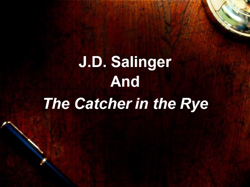 J.D. Salinger And  The Catcher in the Rye